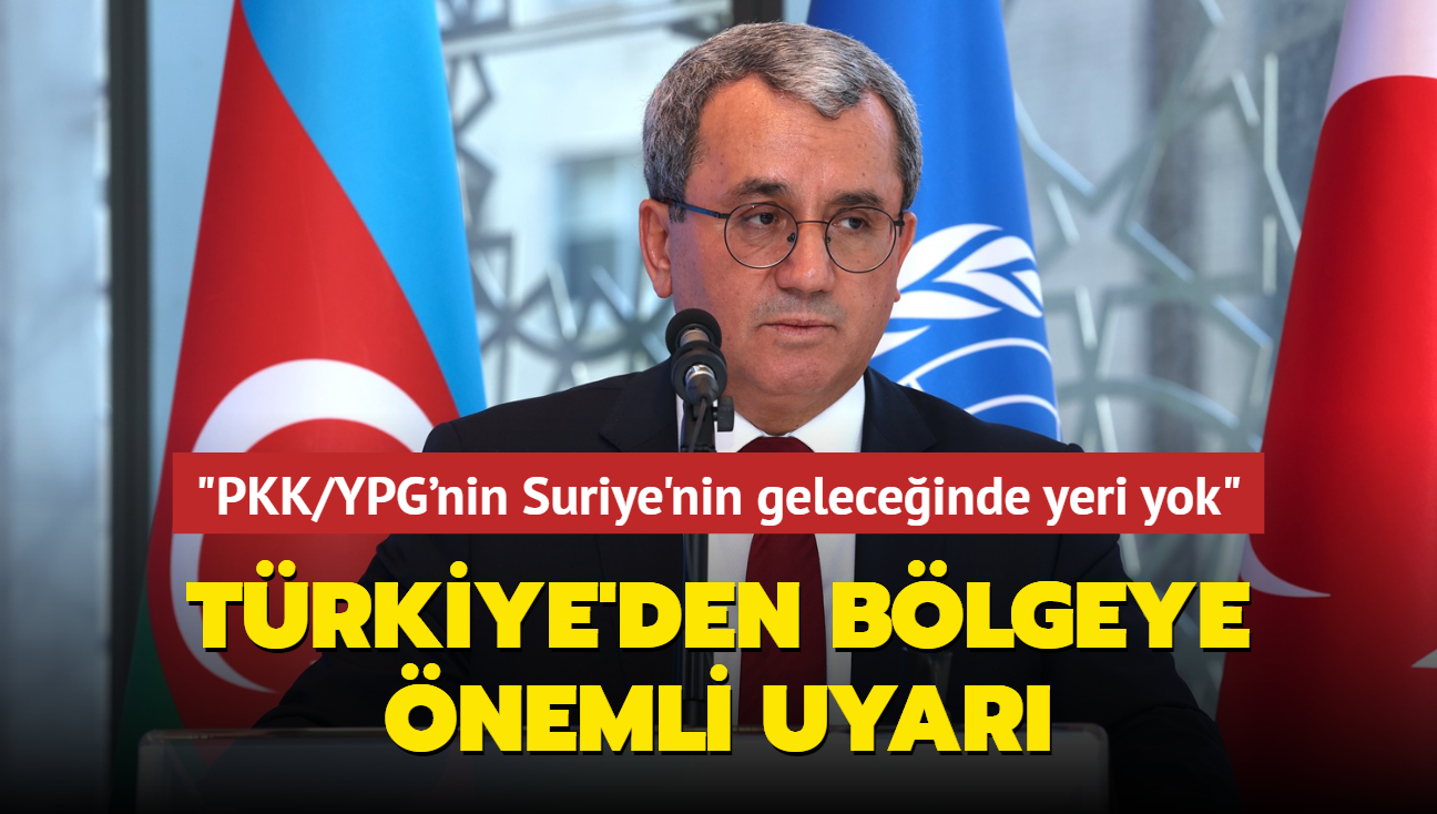 Trkiye'den blgeye nemli uyar! 'PKK/YPG'nin Suriye'nin geleceinde yeri yok'