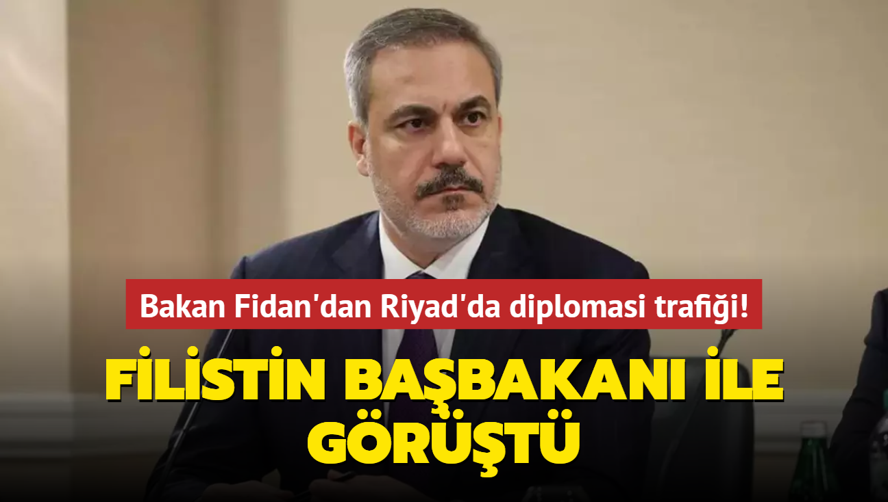 Dileri Bakan Hakan Fidan'dan Riyad'da diplomasi trafii! Filistin Babakan ile grt