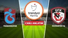 CANLI | Trabzonspor - Gaziantep FK