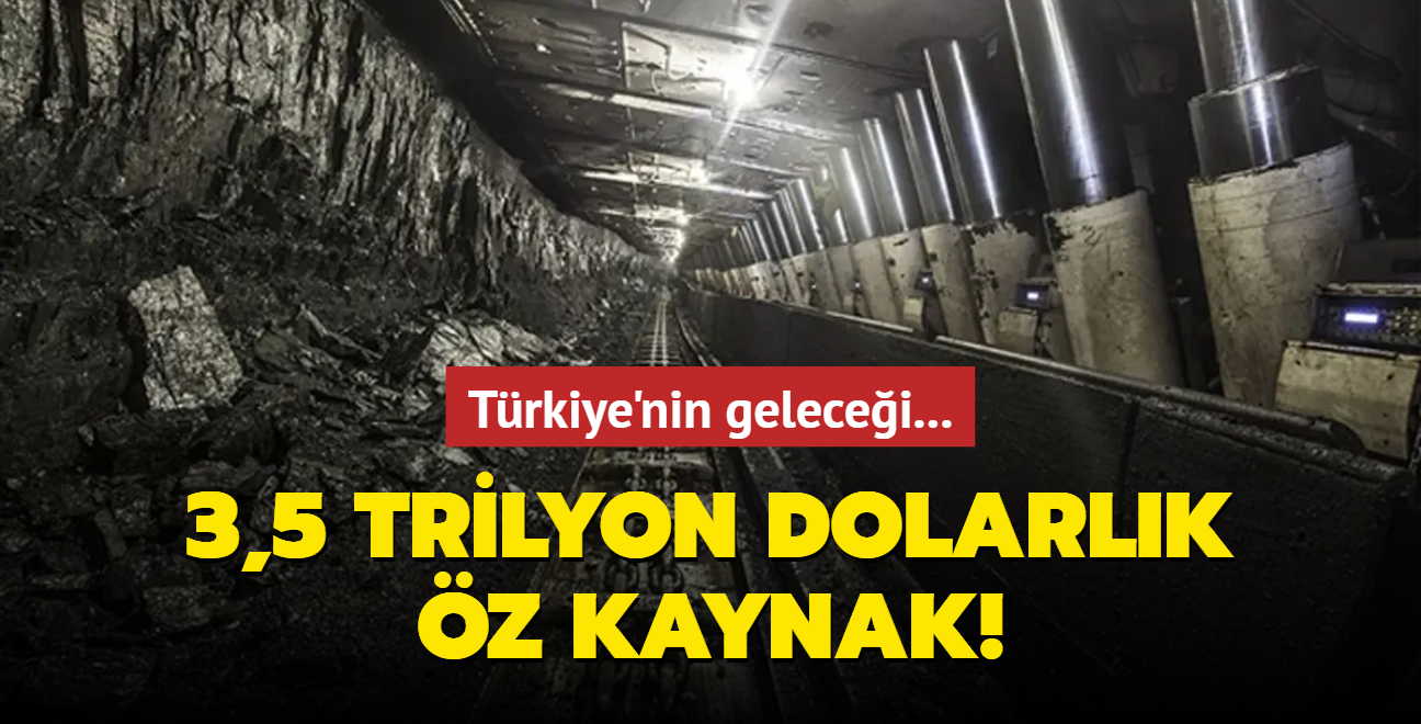 Trkiye'nin gelecei... 3,5 trilyon dolarlk z kaynak!