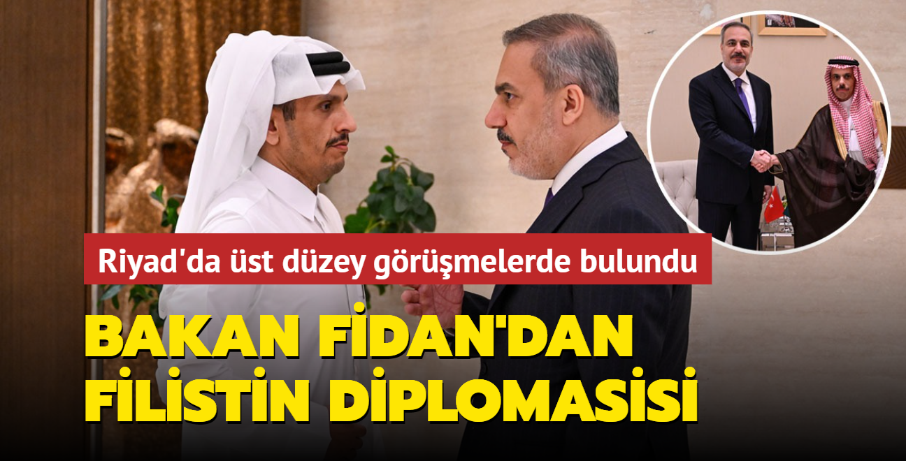 Bakan Hakan Fidan'dan Riyad'da Filistin diplomasisi: st dzey grmelerde bulundu