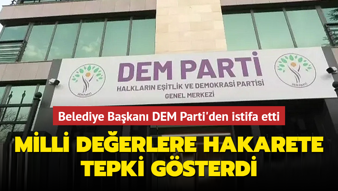 Belediye Bakan DEM Parti'den istifa etti: Atatrk ve Bakan Erdoan'a hakarete tepki gsterdi