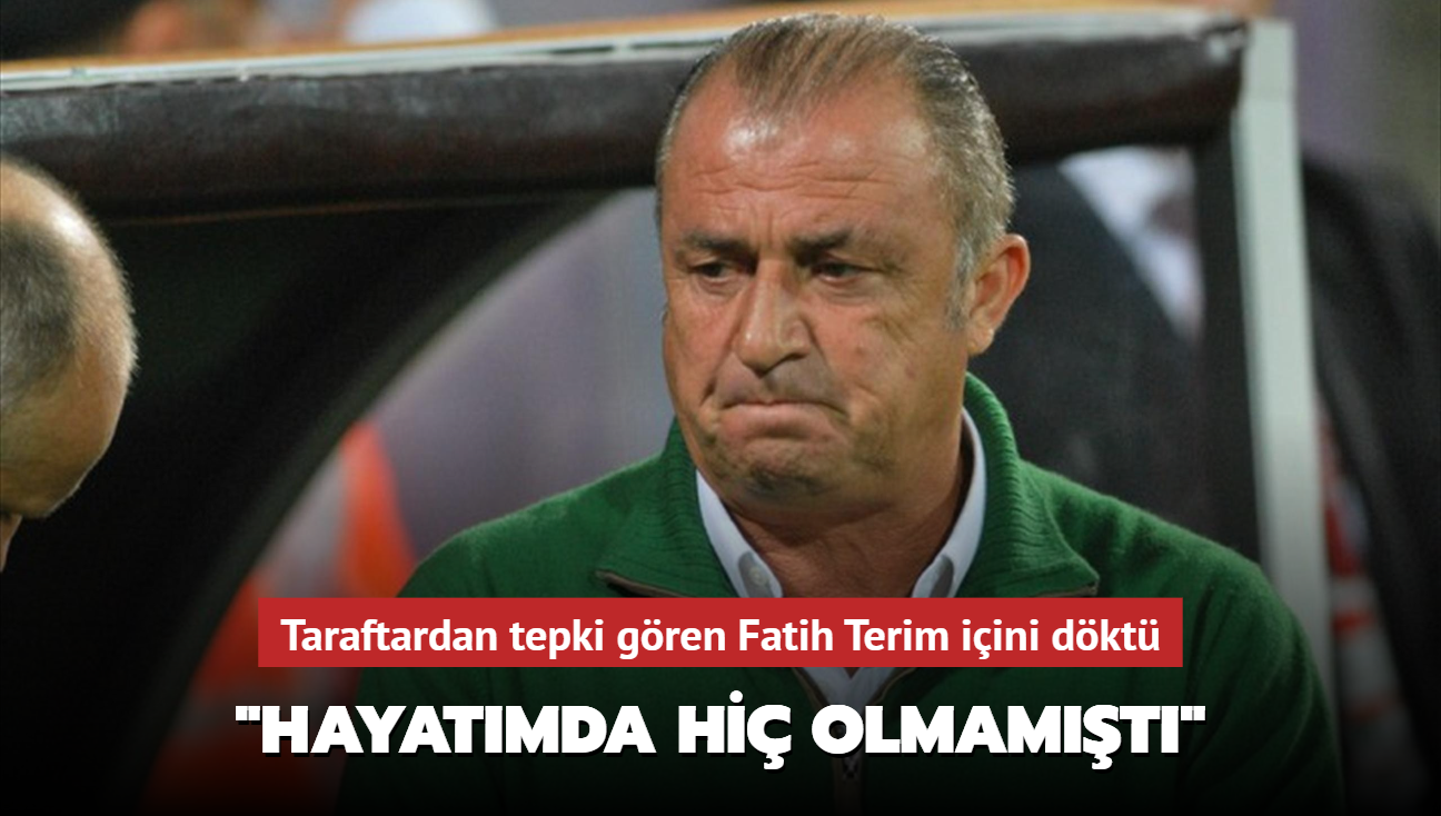 "Hayatmda hi olmamt" Taraftardan tepki gren Fatih Terim iini dkt