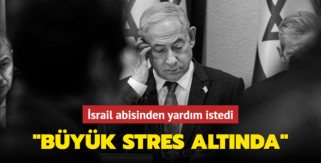 srail abisinden yardm istedi! "Netanyahu stres altnda"