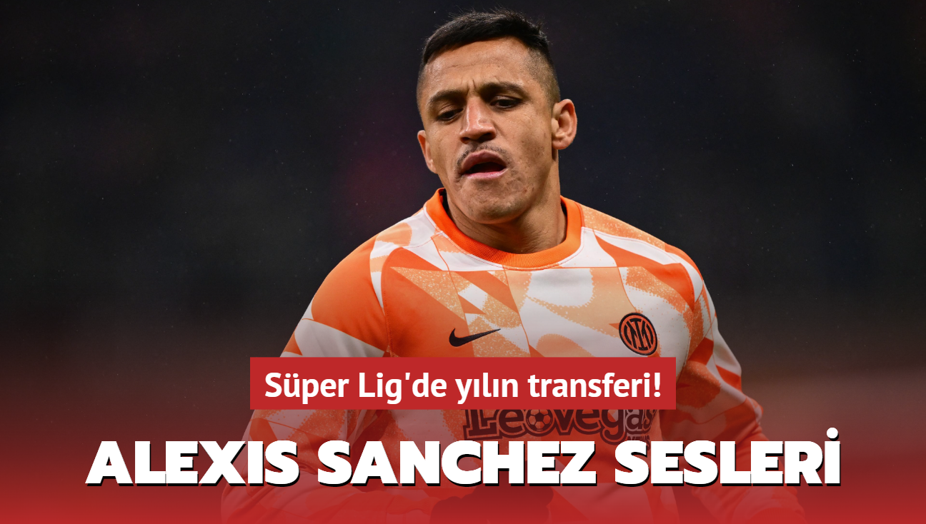 Sper Lig'de yln transferi! Alexis Sanchez sesleri