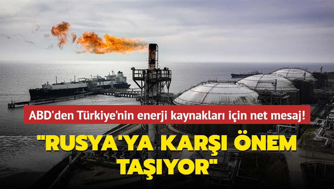 ABD'den "Trkiye'nin Exxon Mobil ile grmesine" ilikin mesaj: Rusya'ya bamlla kar nem tayor