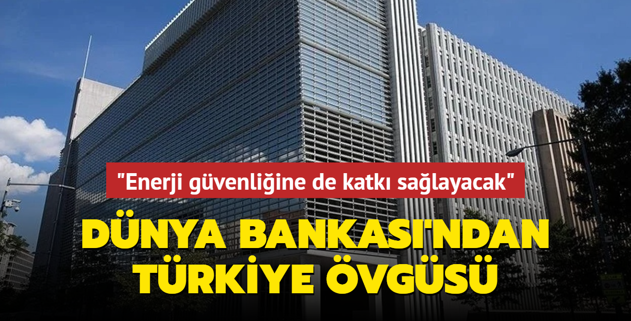 Dnya Bankas'ndan Trkiye vgs: Enerji gvenliine de katk salayacak