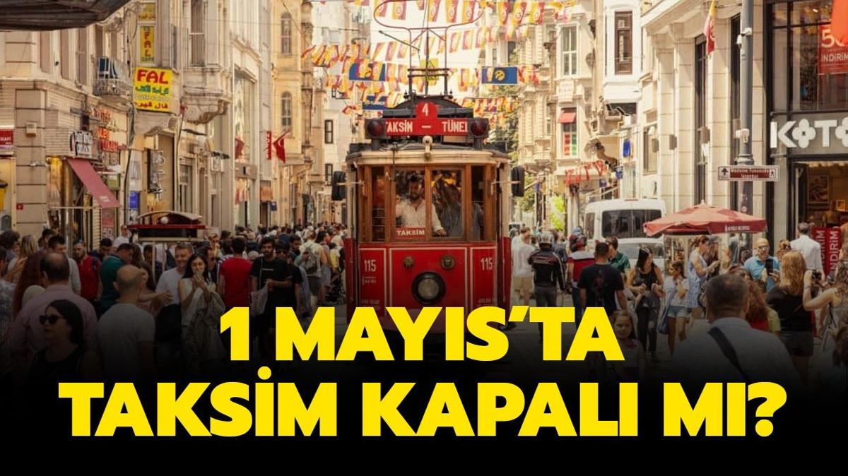 1 Mays'ta Taksim kapal m" Taksim Meydan 1 Mays'ta ak m, kutlanacak m"