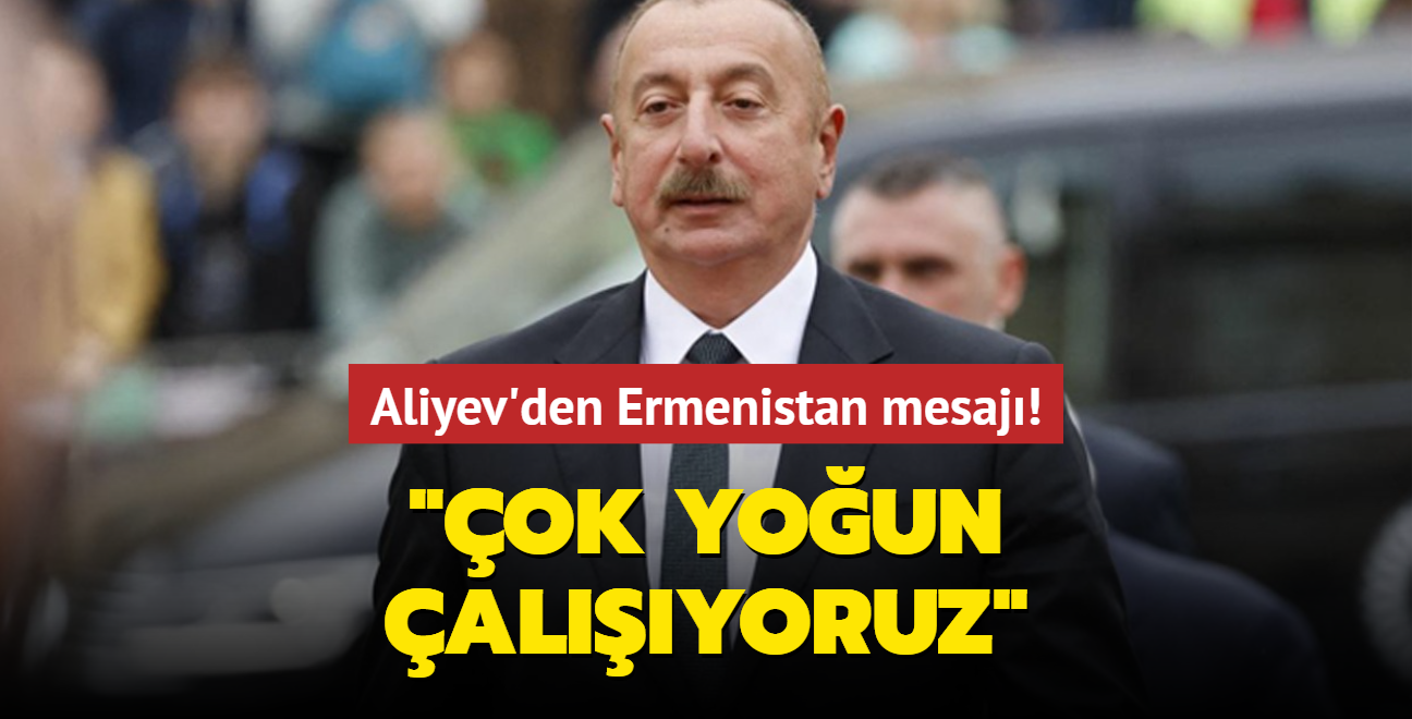 Aliyev'den Ermenistan mesaj: ok youn alyoruz