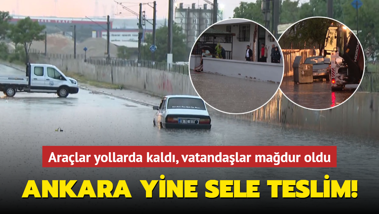 Ankara yine sele teslim! Aralar yollarda kald, vatandalar madur oldu