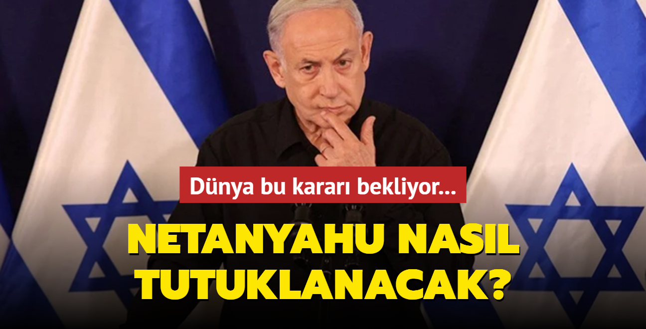 Dnya bu karar bekliyor... Netanyahu nasl tutuklanacak"