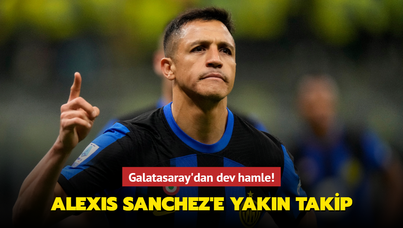 Galatasaray'dan dev hamle! Alexis Sanchez'e yakn takip