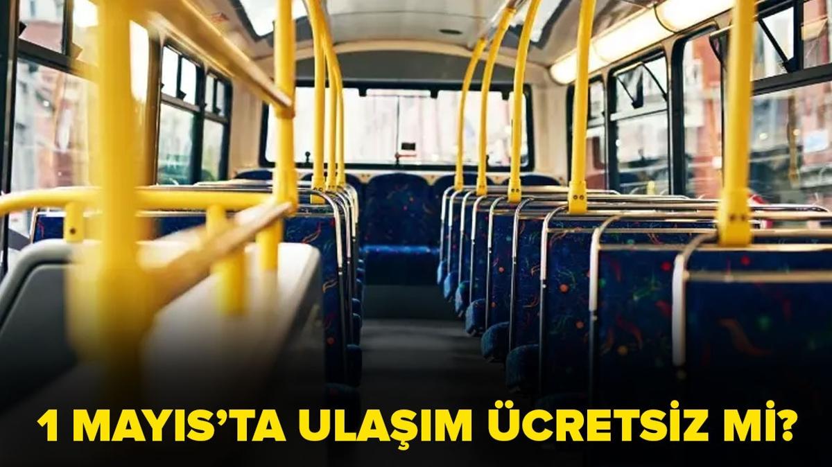 1 Mays'ta otobsler cretsiz mi" ZBAN, Bakentray, Metro, Marmaray bedava m" 1 Mays 2024 toplu tama tarifesi belli oldu!