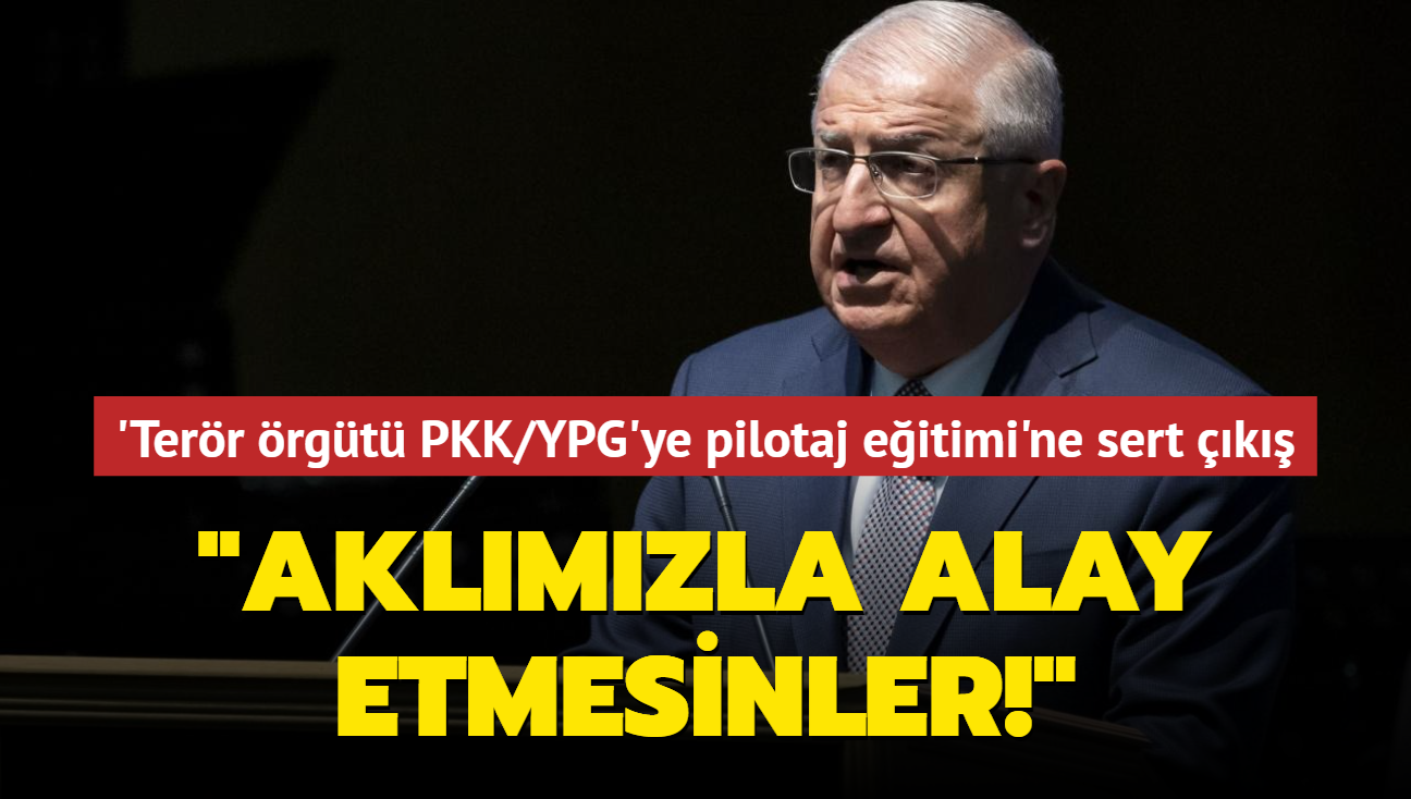 Bakan Yaar Gler'den terr rgt PKK/YPG'ye pilotaj eitimine sert k: Aklmzla alay etmesinler 