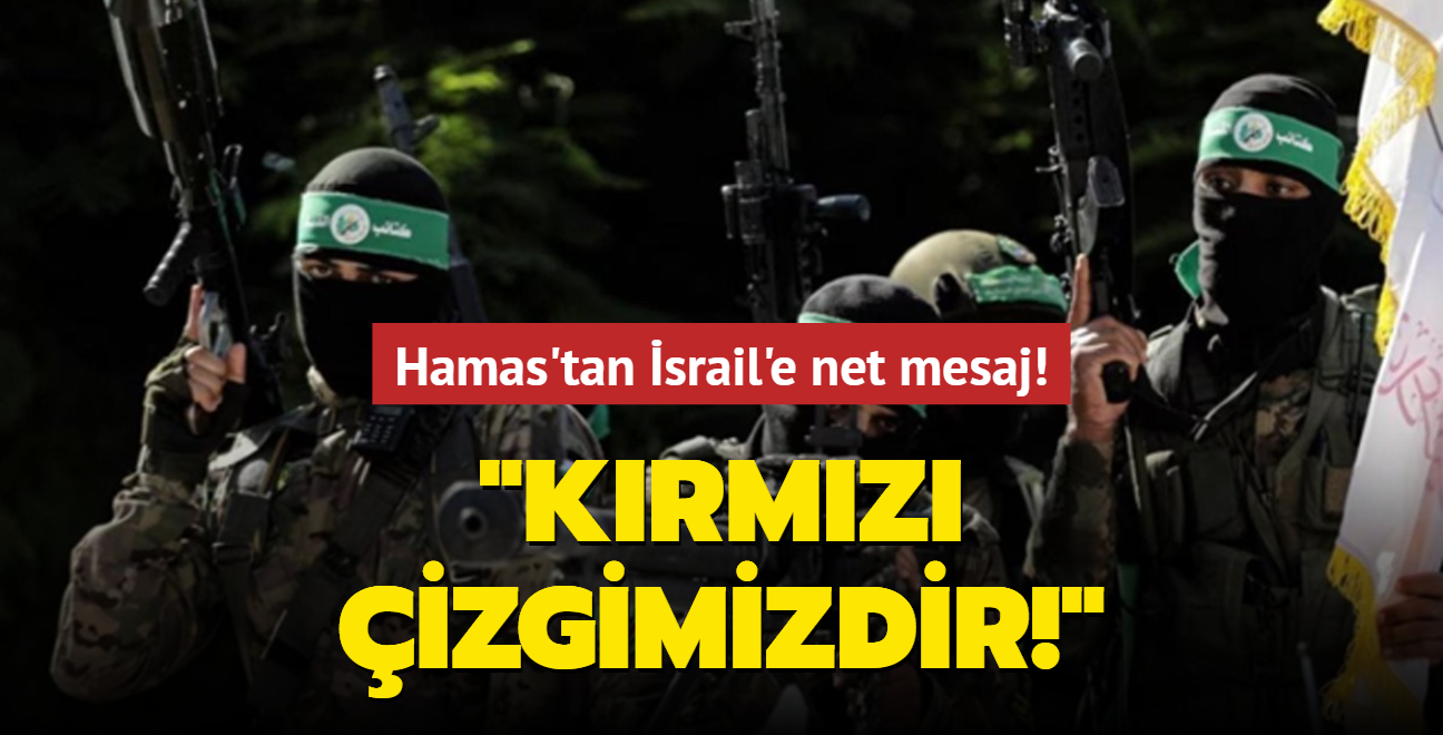 Hamas'tan srail'e net mesaj: Krmz izgimizdir!