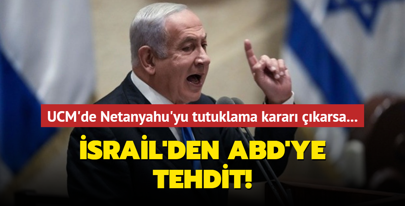 srail'den ABD'ye tehdit: UCM'den Netanyahu'yu tutuklama karar karsa!