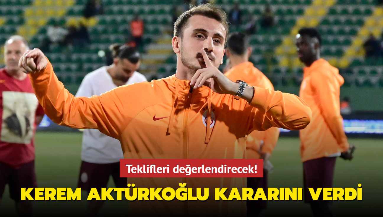 Kerem Aktrkolu kararn verdi! Teklifleri deerlendirecek