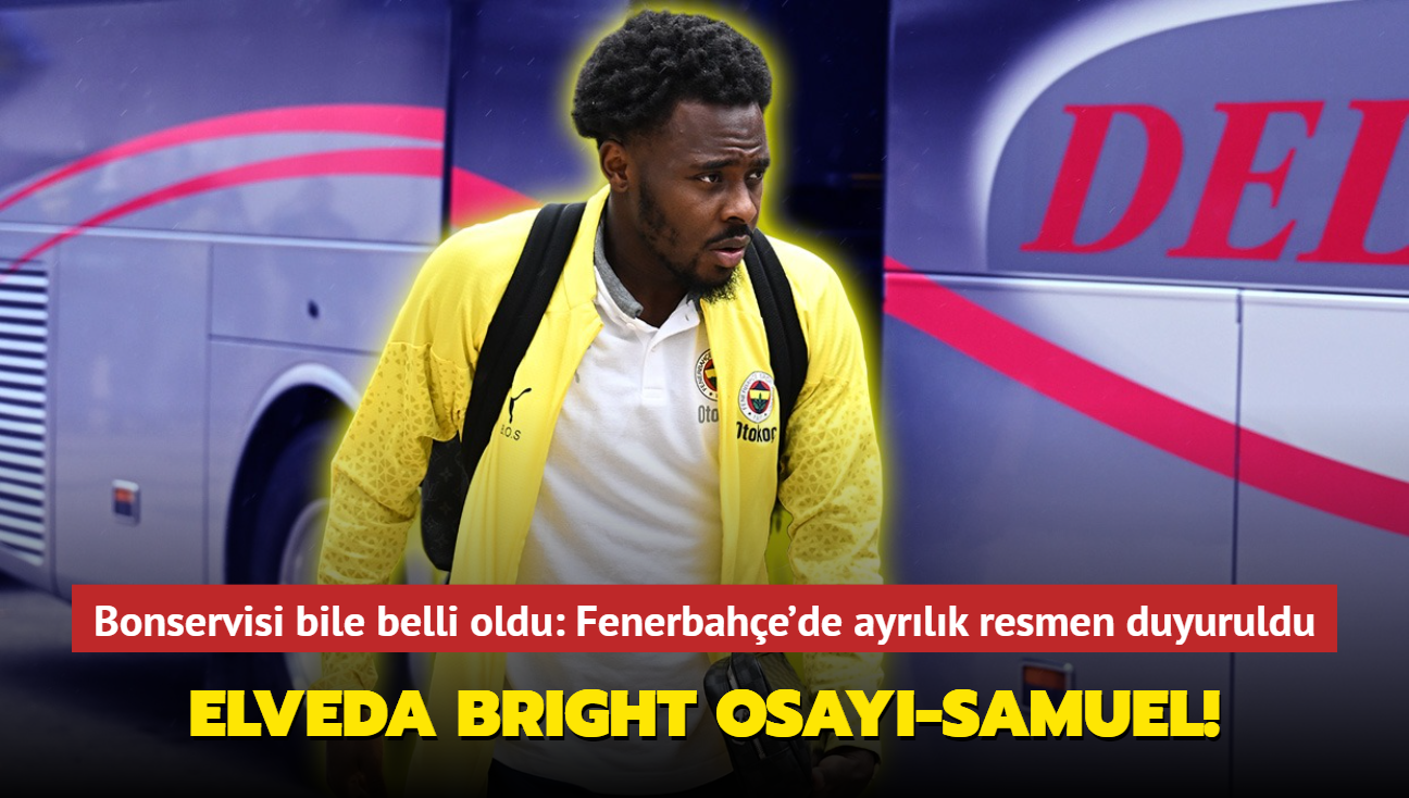 Elveda Bright Osayi-Samuel! Bonservisi bile belli oldu: Fenerbahe'de ayrlk resmen duyuruldu...