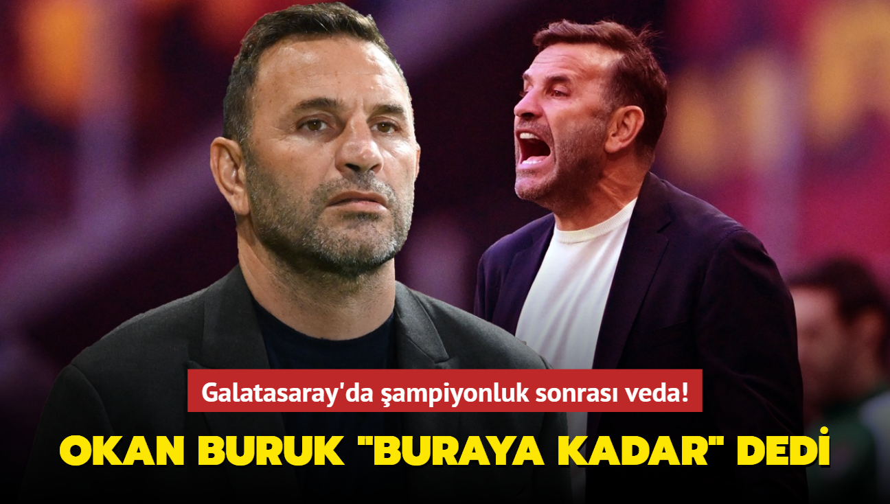 Ve Okan Buruk "Buraya kadar" dedi! Galatasaray'da ampiyonluk sonras veda...