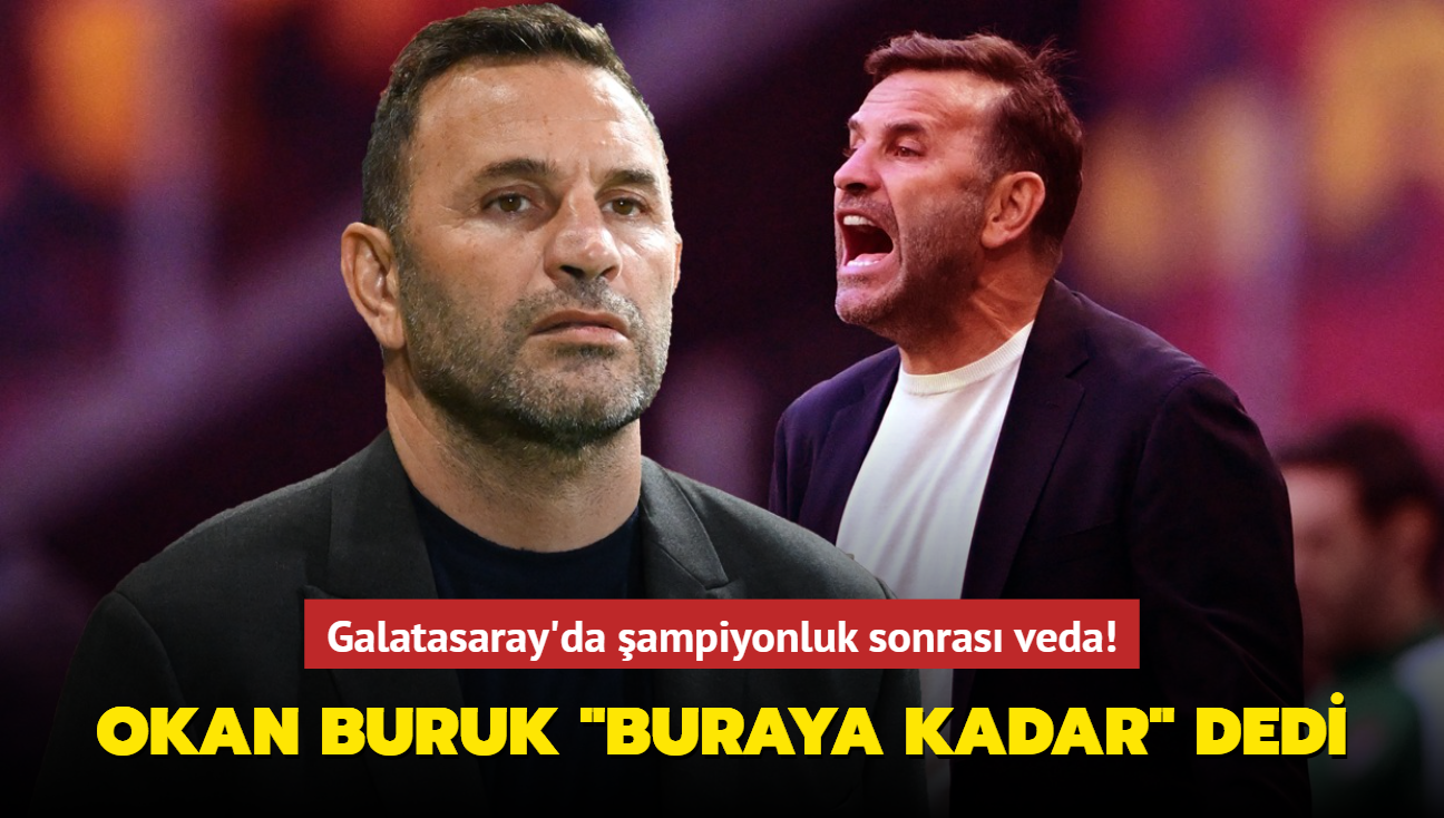 Ve Okan Buruk 'Buraya kadar' dedi! Galatasaray'da ampiyonluk sonras veda...