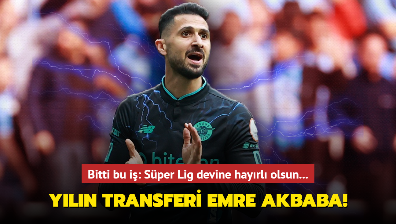 Yln transferi Emre Akbaba! Bitti bu i: Sper Lig devine hayrl olsun