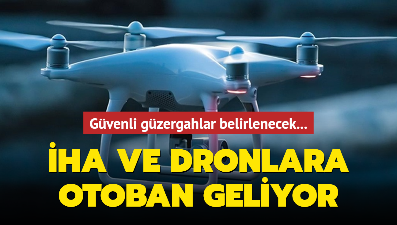 Gvenli gzergahlar belirlenecek... HA ve dronlara otoban geliyor