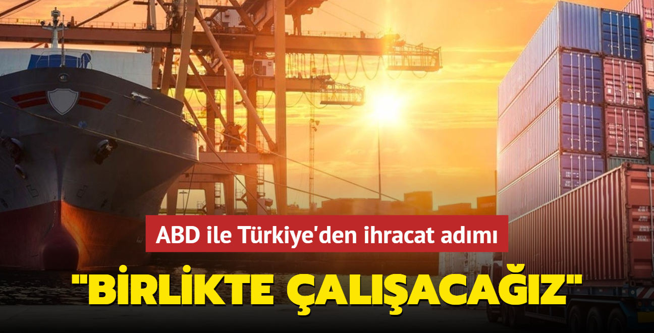 ABD ile Trkiye'den ihracat adm: Birlikte alacaz