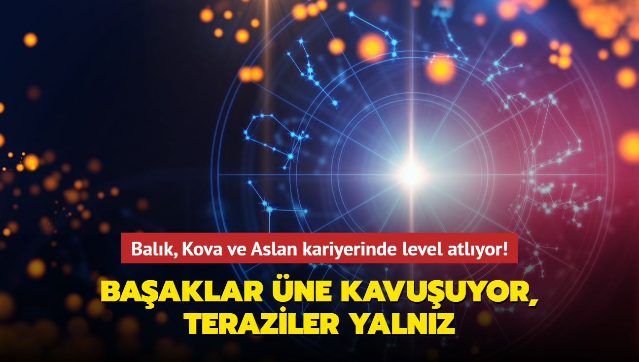 Balk, Kova ve Aslan kariyerinde level atlyor! Baaklar ne kavuuyor, Teraziler yalnz