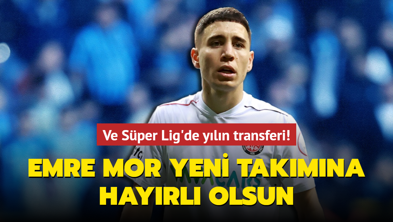 Ve Sper Lig'de yln transferi! Emre Mor yeni takmna hayrl olsun...