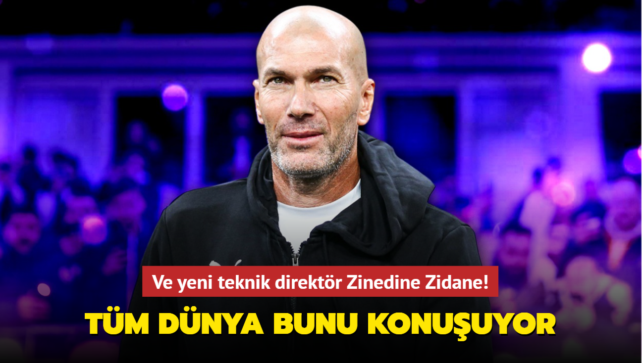 Ve yeni teknik direktr Zinedine Zidane! Tm dnya bunu konuuyor