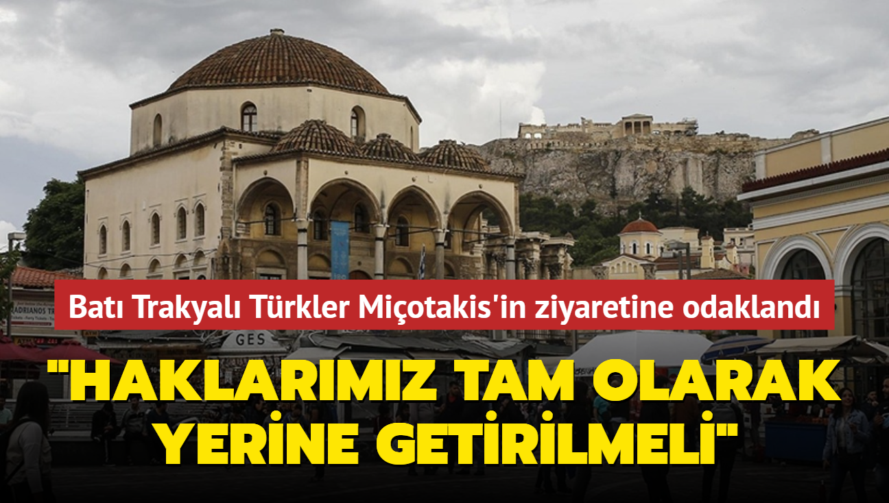 Bat Trakyal Trkler Miotakis'in ziyaretine odakland... 'Haklarmz tam olarak yerine getirilmeli'