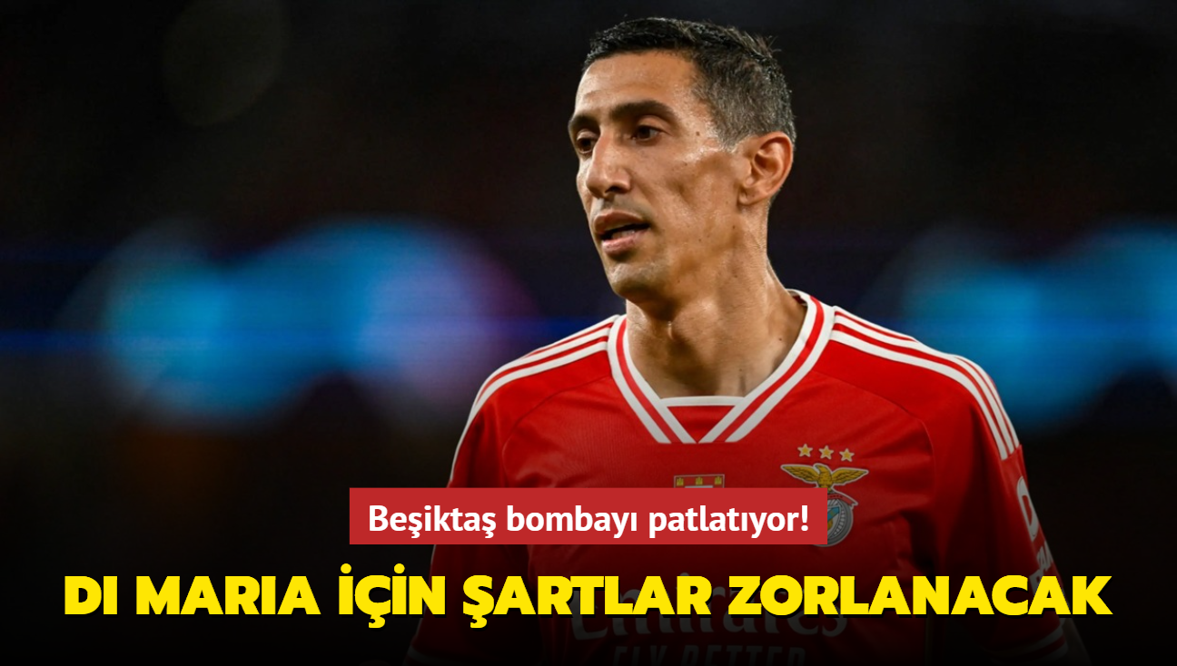 Beikta bombay patlatyor! Angel Di Maria iin artlar zorlanacak