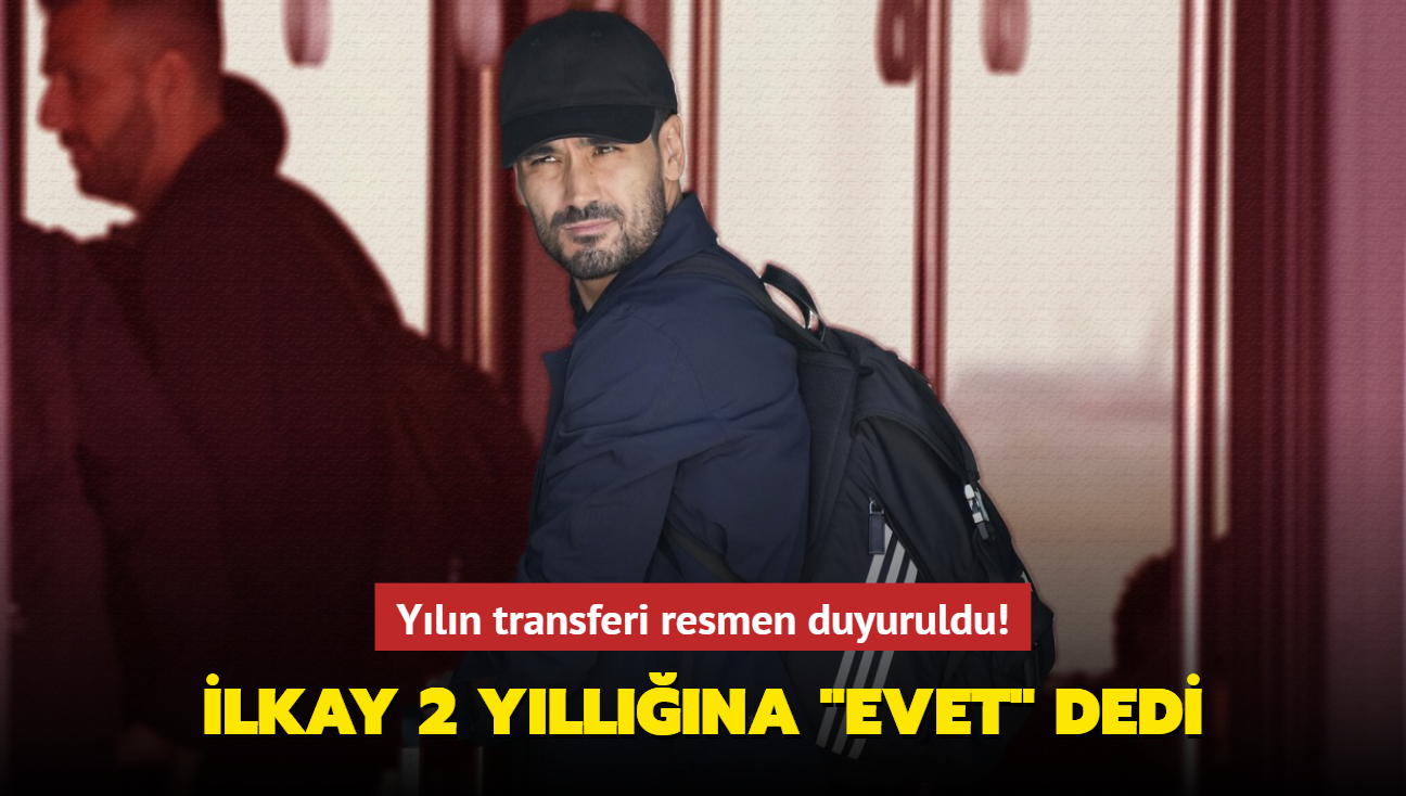 Yln transferi resmen duyuruldu! Ve lkay Gndoan 2 yllna 'Evet' dedi