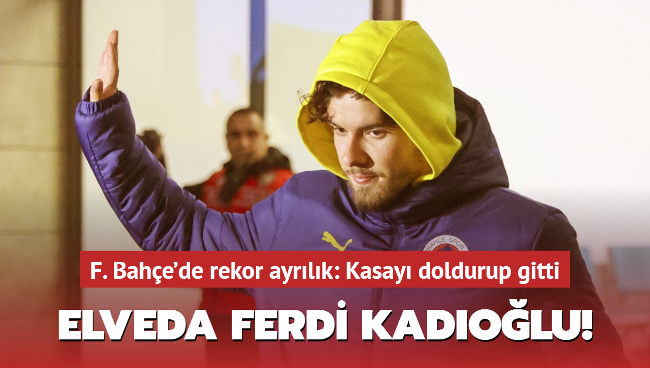 Elveda Ferdi Kadolu! Fenerbahe'de rekor ayrlk: Kasay doldurup gitti...