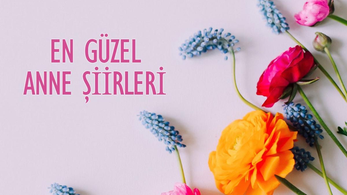 Anneler Gn iirleri ksa, uzun, duygusal anne iirleri! En gzel Anneler Gn iirleri