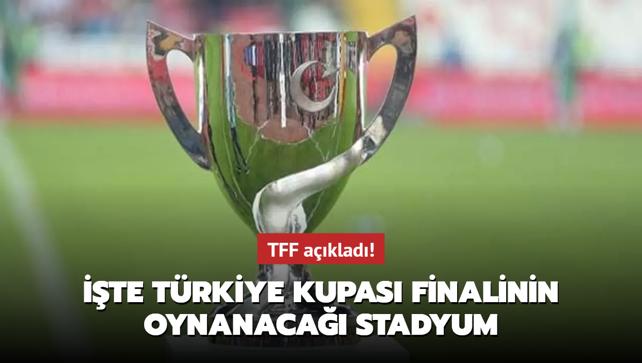 TFF aklad! te Trkiye Kupas finalinin oynanaca stadyum