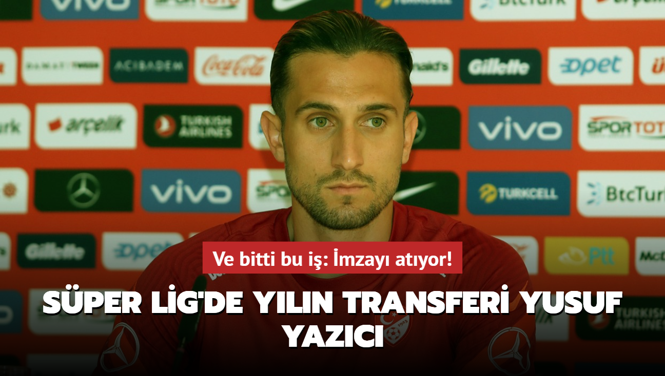 Ve bitti bu i: mzay atyor! Sper Lig'de yln transferi Yusuf Yazc...