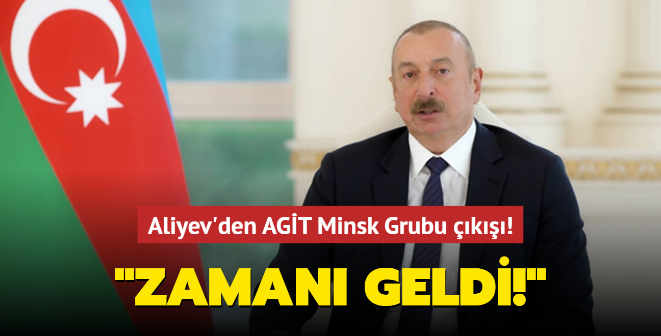 Aliyev'den AGT Minsk Grubu k: Zaman geldi!
