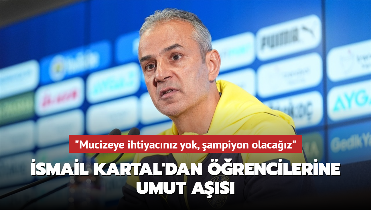 "Mucizeye ihtiyacnz yok, ampiyon olacaz" smail Kartal'dan rencilerine umut as