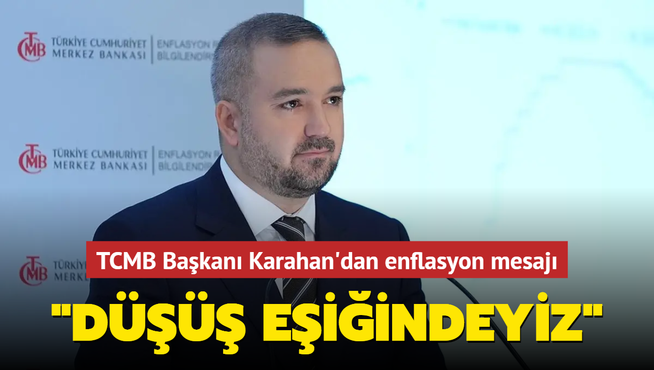 TCMB Bakan Karahan'dan enflasyon mesaj: Belirgin bir d eiindeyiz