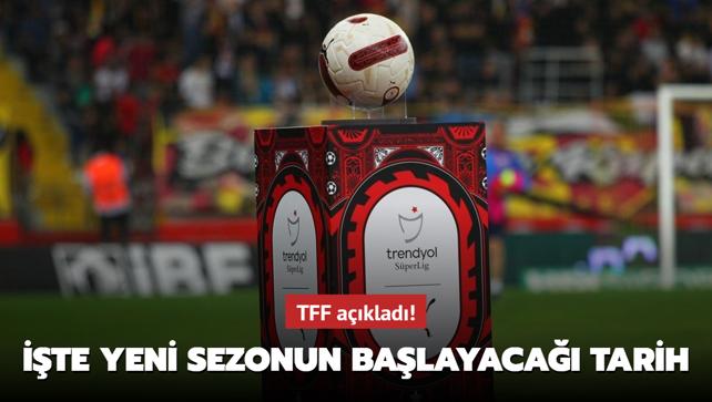 TFF aklad! te yeni sezonun balayaca tarih