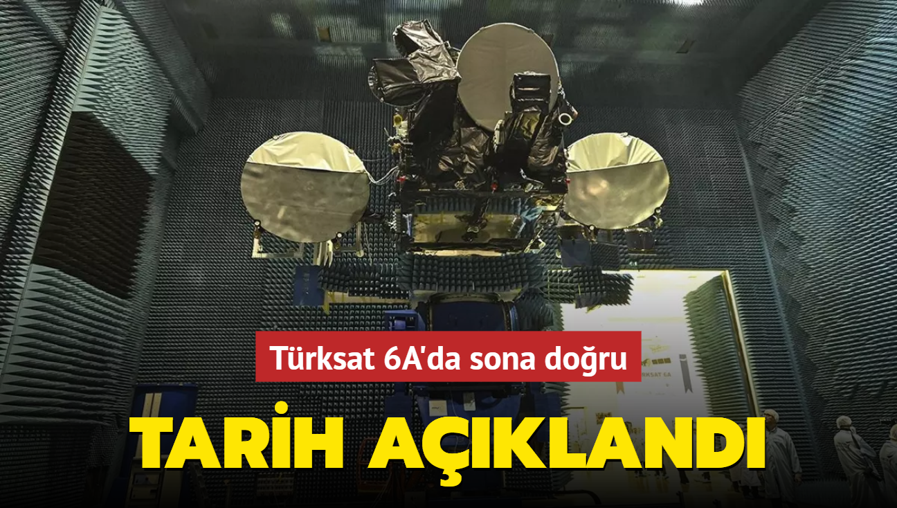 Trksat 6A'da sona doru... Uzaya gidi tarihi belli oldu