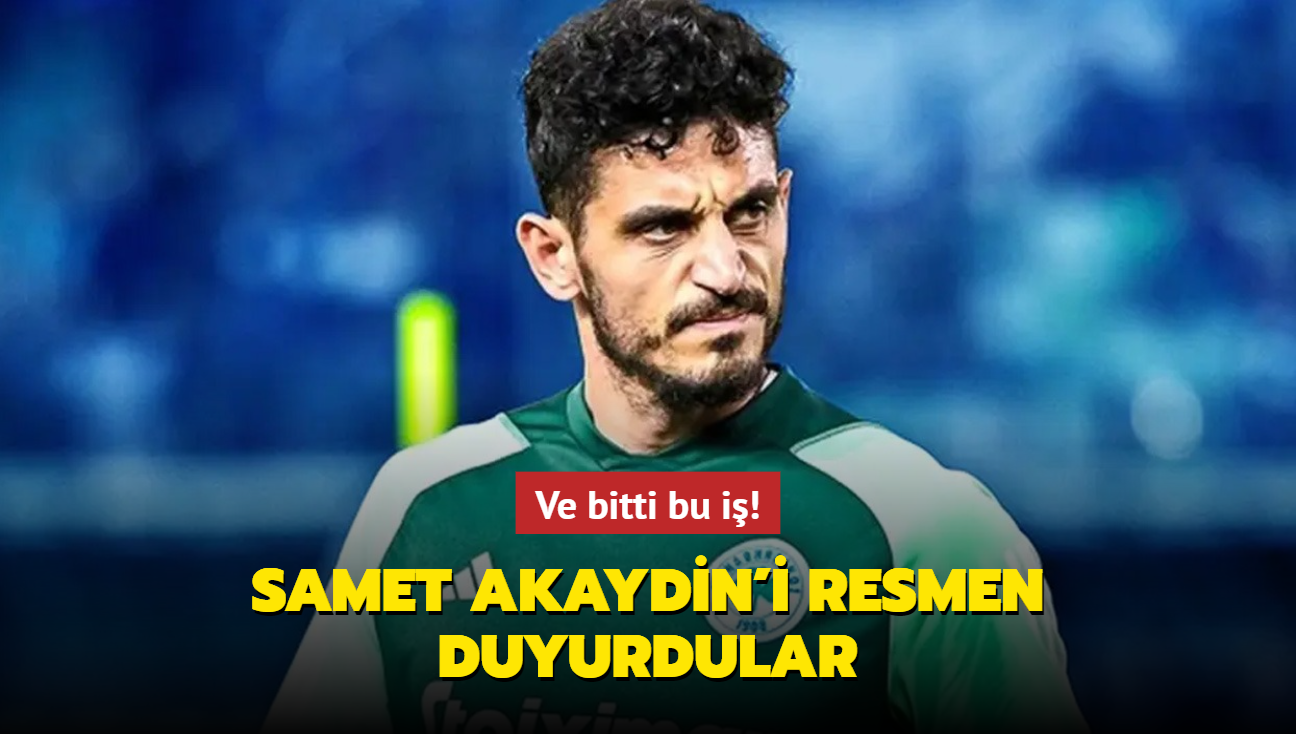 Ve bitti bu i! Samet Akaydin'i resmen duyurdular