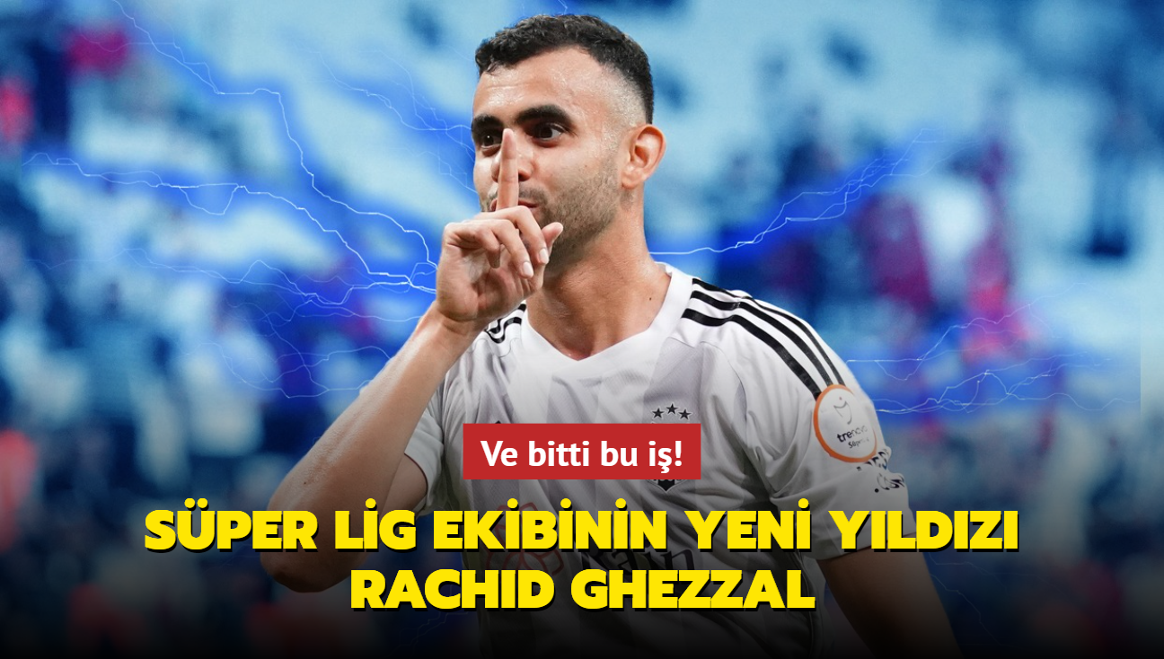 Ve bitti bu i! Sper Lig ekibinin yeni yldz Rachid Ghezzal