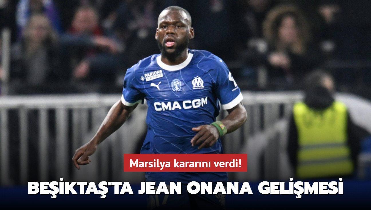 Marsilya kararn verdi! Beikta'ta Jean Onana gelimesi