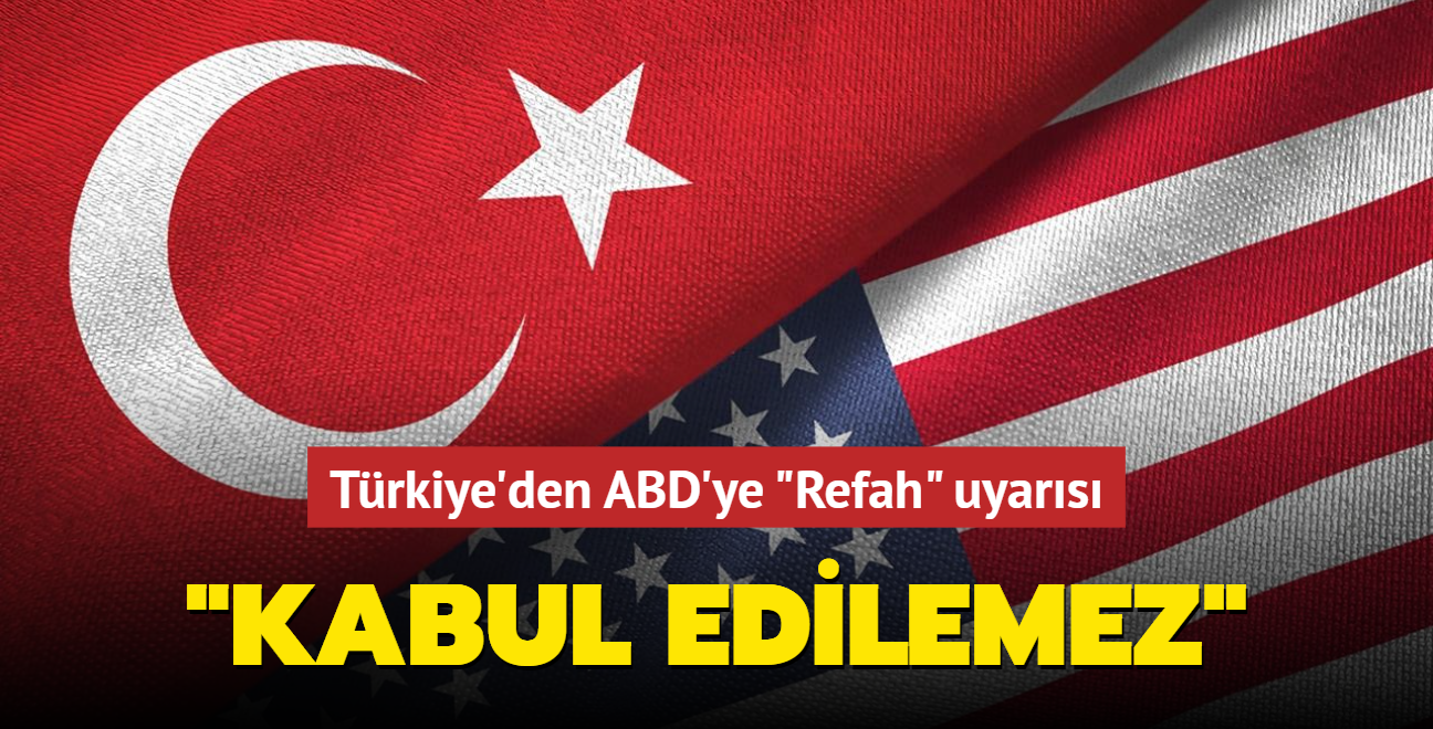 Trkiye'den ABD'ye "Refah" uyars: Kabul edilemez