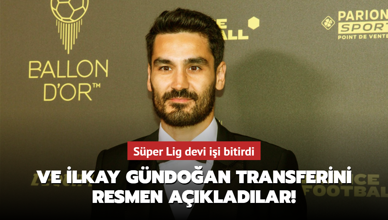 Ve lkay Gndoan transferini resmen akladlar! Sper Lig devi ii bitirdi