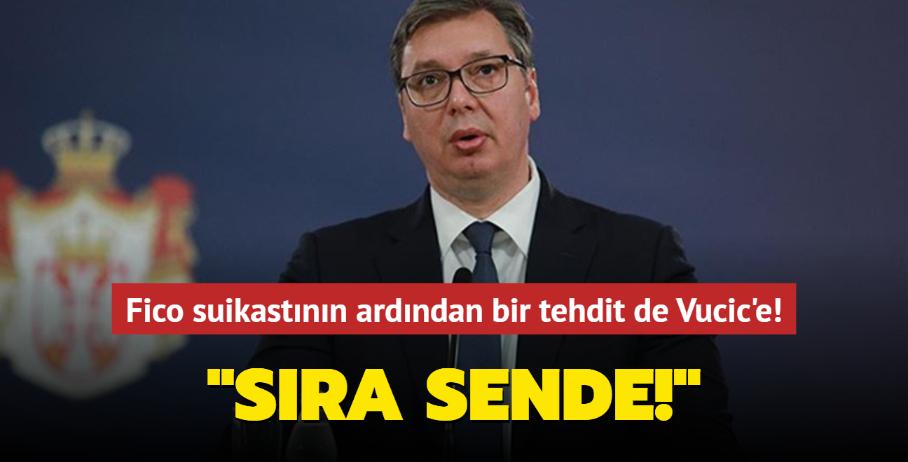 Fico suikastnn ardndan bir tehdit de Vucic'e: Sra sende!
