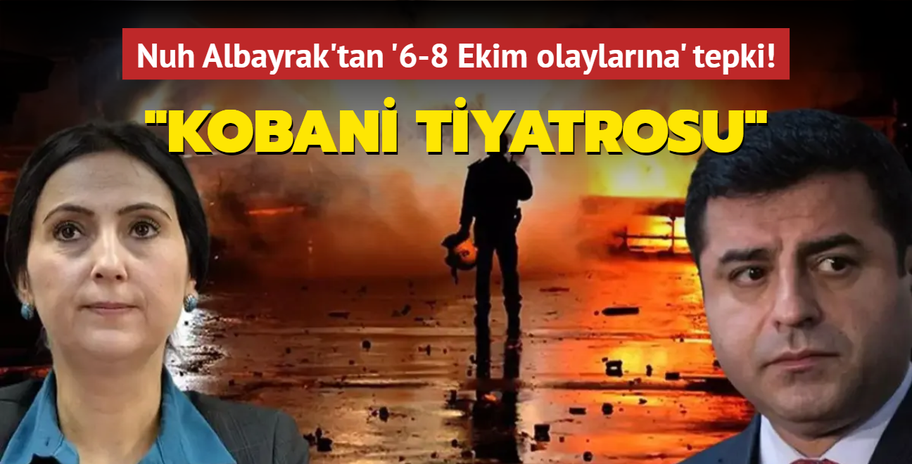 Nuh Albayrak'tan 6-8 Ekim olaylarnn failleri iin sert mesaj! Kobani tiyatrosu