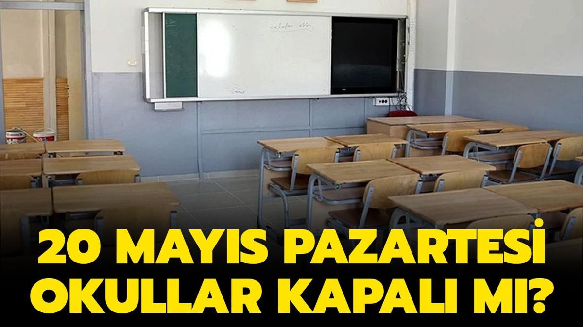 20 Mays Pazartesi okullar kapal m" 20 Mays tatil mi"